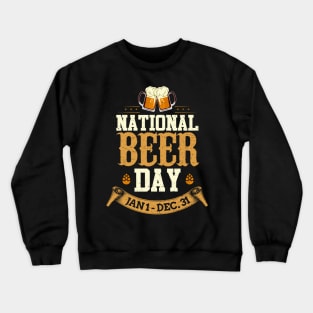 Funny National Beer Day Jan 1 - Dec 31 All Year Crewneck Sweatshirt